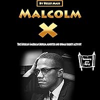 Malcolm X: The African American Muslim Minister and Human Rights Activist Malcolm X: The African American Muslim Minister and Human Rights Activist Kindle Audible Audiobook Paperback