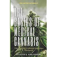 The Basics of Medical Cannabis: THC and CBD Explained Simply by a Pharmacist The Basics of Medical Cannabis: THC and CBD Explained Simply by a Pharmacist Paperback Kindle