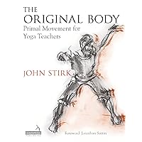 The Original Body: Primal Movement for Yoga Teachers The Original Body: Primal Movement for Yoga Teachers Kindle Paperback