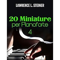 20 Miniature per Pianoforte - Vol. 4: Spartiti Facili. Musica Moderna (Italian Edition) 20 Miniature per Pianoforte - Vol. 4: Spartiti Facili. Musica Moderna (Italian Edition) Kindle Paperback
