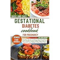Gestational Diabetes Cookbook for Pregnancy: Healthy Quick and Easy Real Food for You and Your Baby (7 Day Meal Plan)