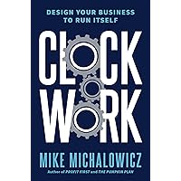 Clockwork: Design Your Business to Run Itself Clockwork: Design Your Business to Run Itself Hardcover