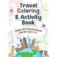 Travel Coloring & Activity Book for Kids: 100 Pages of Adventure: Fun for Ages 2-6. Perfect for Road Trips, Airplane Activities, & Beyond!