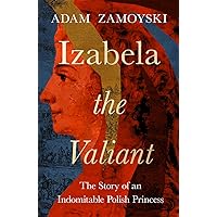 Izabela the Valiant: The Story of an Indomitable Polish Princess Izabela the Valiant: The Story of an Indomitable Polish Princess Hardcover Audible Audiobook