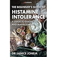 The Beginner's Guide to Histamine Intolerance The Beginner's Guide to Histamine Intolerance Paperback