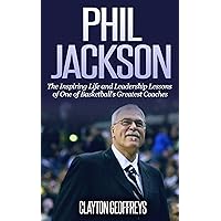 Phil Jackson: The Inspiring Life and Leadership Lessons of One of Basketball's Greatest Coaches (Basketball Biography & Leadership Books) Phil Jackson: The Inspiring Life and Leadership Lessons of One of Basketball's Greatest Coaches (Basketball Biography & Leadership Books) Kindle Audible Audiobook Paperback