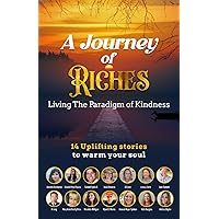 Living the Paradigm of Kindness: A Journey of Riches Living the Paradigm of Kindness: A Journey of Riches Paperback Kindle