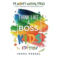 Think Like a Boss: Kids Edition: 47 Money Making Ideas for Young Entrepreneurs, Earn Key Skills for Future Job Success in the Workplace or in Business. Helping Kids Learn Money Management Early Think Like a Boss: Kids Edition: 47 Money Making Ideas for Young Entrepreneurs, Earn Key Skills for Future Job Success in the Workplace or in Business. Helping Kids Learn Money Management Early Paperback Audible Audiobook Kindle