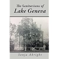 The Sanitariums of Lake Geneva The Sanitariums of Lake Geneva Paperback Kindle Hardcover