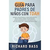 Guía para Padres de Niños con TDAH: Desde pequeños a adolescentes: descubra cómo responder adecuadamente a diferentes situaciones de comportamiento (Successful Parenting) (Spanish Edition) Guía para Padres de Niños con TDAH: Desde pequeños a adolescentes: descubra cómo responder adecuadamente a diferentes situaciones de comportamiento (Successful Parenting) (Spanish Edition) Kindle Paperback