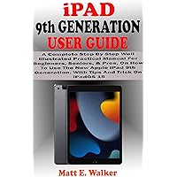 iPAD 9th GENERATION USER GUIDE: A Complete Step By Step Well Illustrated Practical Manual For Beginners, Seniors, & Pros, On How To Use New Apple iPad ... 15 (Tech And Mobile Devices Guides Book 13) iPAD 9th GENERATION USER GUIDE: A Complete Step By Step Well Illustrated Practical Manual For Beginners, Seniors, & Pros, On How To Use New Apple iPad ... 15 (Tech And Mobile Devices Guides Book 13) Kindle