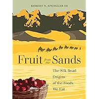 Fruit from the Sands: The Silk Road Origins of the Foods We Eat Fruit from the Sands: The Silk Road Origins of the Foods We Eat Paperback Kindle Audible Audiobook Hardcover Audio CD