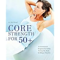 Core Strength for 50+: A Customized Program for Safely Toning Ab, Back, and Oblique Muscles Core Strength for 50+: A Customized Program for Safely Toning Ab, Back, and Oblique Muscles Paperback Kindle