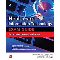 Healthcare Information Technology Exam Guide for CHTS and CAHIMS Certifications Healthcare Information Technology Exam Guide for CHTS and CAHIMS Certifications Kindle Paperback