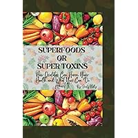 SUPERFOODS OR SUPERTOXINS: How Oxalates Can Harm Your Health and What You Can Do About It SUPERFOODS OR SUPERTOXINS: How Oxalates Can Harm Your Health and What You Can Do About It Paperback Kindle