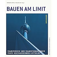 Bauen am Limit: Traditionen und Transformationen eines hochmodernen Leitbilds (Kulturerbe Konstruktion) (German Edition)