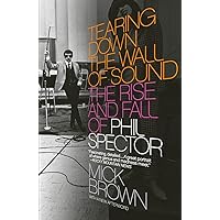 Tearing Down the Wall of Sound: The Rise and Fall of Phil Spector Tearing Down the Wall of Sound: The Rise and Fall of Phil Spector Paperback Audible Audiobook Kindle Hardcover Audio CD