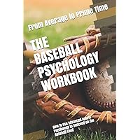 The Baseball Psychology Workbook: How to Use Advanced Sports Psychology to Succeed on the Baseball Field The Baseball Psychology Workbook: How to Use Advanced Sports Psychology to Succeed on the Baseball Field Paperback Kindle