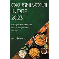 Okusni vonji Indije 2023: Uzivajte v raznovrstnih okusih Indije v svoji kuhinji (Slovene Edition)