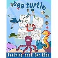 sea turtle activity book for kids: Awesome 161 Sea Turtle Pages for Kids Ages 4-12 To Color – Coloring Book, Mazes and Puzzles, Connect the Dots, Word Games and Riddles for Kids Who Love Sea Creatures