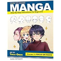 How to Draw Manga: Focus on Faces (Step-by-Step Instructions for Beginners Vol. 1) (Manga University Presents ... How to Draw Manga) How to Draw Manga: Focus on Faces (Step-by-Step Instructions for Beginners Vol. 1) (Manga University Presents ... How to Draw Manga) Paperback