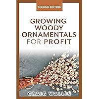 Growing Woody Ornamentals for Profit (Profitable Plants) Growing Woody Ornamentals for Profit (Profitable Plants) Paperback Kindle Audible Audiobook