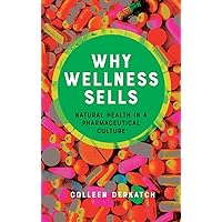 Why Wellness Sells: Natural Health in a Pharmaceutical Culture (Health Communication) Why Wellness Sells: Natural Health in a Pharmaceutical Culture (Health Communication) Hardcover Kindle Audible Audiobook