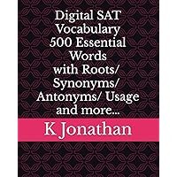 Digital SAT Vocabulary - 500 Essential Words with Roots/Synonyms/Antonyms/Usage and more…