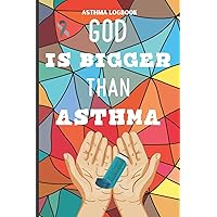 God Is Bigger Than Asthma Asthma Logbook: Log Symptoms, Medications, and Triggers