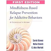 Mindfulness-Based Relapse Prevention for Addictive Behaviors: A Clinician's Guide Mindfulness-Based Relapse Prevention for Addictive Behaviors: A Clinician's Guide Paperback