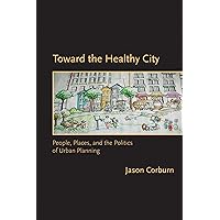 Toward the Healthy City: People, Places, and the Politics of Urban Planning (Urban and Industrial Environments) Toward the Healthy City: People, Places, and the Politics of Urban Planning (Urban and Industrial Environments) Paperback Kindle Hardcover