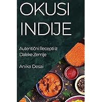 Okusi Indije: Autentični Recepti iz Daleke Zemlje (Croatian Edition)