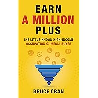 Earn a Million Plus: The Little Known High-Income Occupation of Media Buyer Earn a Million Plus: The Little Known High-Income Occupation of Media Buyer Paperback Kindle
