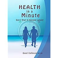 Health in a Minute: Don't Wait a Second Longer Health in a Minute: Don't Wait a Second Longer Kindle