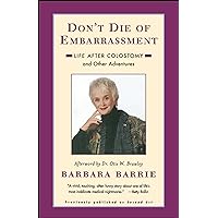 Don't Die of Embarrassment: Life After Colostomy and Other Adventures Don't Die of Embarrassment: Life After Colostomy and Other Adventures Paperback