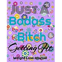 Just A Badass Bitch Getting Fit Food And Exercise Journal For Women: Cute Food and Fitness Journal for Women | Motivational Diet and Exercise Planner | Daily Workout Program for Women