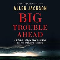 Big Trouble Ahead: A Real Plan for Flourishing in a Time of Fear and Deception Big Trouble Ahead: A Real Plan for Flourishing in a Time of Fear and Deception Paperback Audible Audiobook Kindle Audio CD