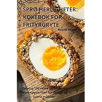 SprØ Herligheter: Kokebok for Frityrgryte (Norwegian Edition)