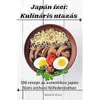Japán ízei: Kulináris utazás (Hungarian Edition)