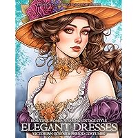 Beautiful Women Wearing Vintage Style Elegant Dresses, Victorian Gowns & Period Costumes: Fashion Coloring Book For Adults (Fashion Coloring for Teens & Adults)