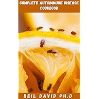COMPLETE AUTOIMMUNE DISEASE COOKBOOK: Healing And Creative Recipes To Soothe Symptoms Of Autoimmune Conditions Includes Everything You Need To Know COMPLETE AUTOIMMUNE DISEASE COOKBOOK: Healing And Creative Recipes To Soothe Symptoms Of Autoimmune Conditions Includes Everything You Need To Know Kindle Paperback