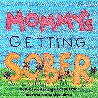 Mommy's Getting Sober: Includes a guide on talking to kids about addiction Mommy's Getting Sober: Includes a guide on talking to kids about addiction Paperback Kindle