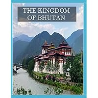 THE KINGDOM OF BHUTAN: A Mind-Blowing Tour in THE KINGDOM OF BHUTAN Photography Coffee Table Book Tourists Attractions. THE KINGDOM OF BHUTAN: A Mind-Blowing Tour in THE KINGDOM OF BHUTAN Photography Coffee Table Book Tourists Attractions. Paperback