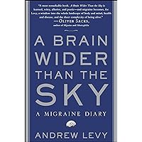A Brain Wider Than the Sky: A Migraine Diary A Brain Wider Than the Sky: A Migraine Diary Paperback Kindle Hardcover