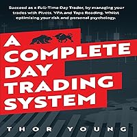 A Complete Day Trading System: Succeed as a Full-Time Day Trader by Managing Your Trades with Pivots, VPA, and Tape Reading A Complete Day Trading System: Succeed as a Full-Time Day Trader by Managing Your Trades with Pivots, VPA, and Tape Reading Audible Audiobook Paperback Kindle Hardcover