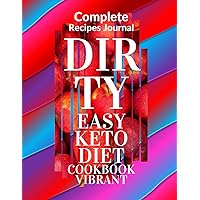 Complete Recipes Journal dirty: Easy Keto Diet Cookbook Vibrant
