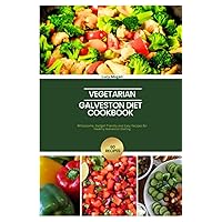 The Ultimate Vegetarian Galveston Diet Cookbook for Beginners 2023: 60 Wholesome, Budget-friendly and Easy Vegetarian Recipes to Burn Fat and Tame Hormonal Symptoms.