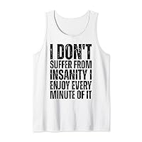 I don't Suffer from insanity I enjoy every minute of it Tank Top
