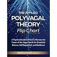 The Applied Polyvagal Theory Flip Chart: A Psychoeducational Tool to Harness the Power of the Vagus Nerve for Emotional Balance, Self-Regulation, and Resilience The Applied Polyvagal Theory Flip Chart: A Psychoeducational Tool to Harness the Power of the Vagus Nerve for Emotional Balance, Self-Regulation, and Resilience Kindle Spiral-bound