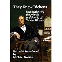 They Knew Dickens: Recollections by the Friends and Family of Charles Dickens They Knew Dickens: Recollections by the Friends and Family of Charles Dickens Kindle Audible Audiobook Paperback